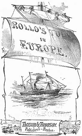 Rollo's Tour in Europe Taggard & Thompson.
Publishers&mdash;Boston.