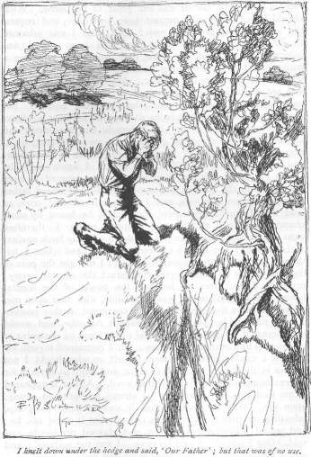 I knelt down under the hedge and said, &lsquo;Our Father&rsquo;; but that was of no use