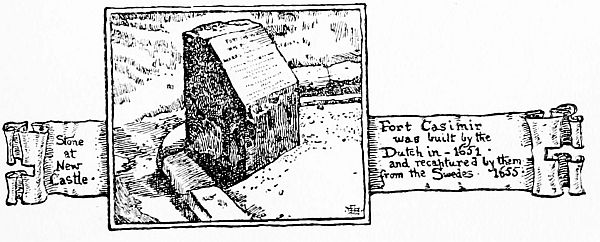 Stone at New Castle
Fort Casimir was built by the Dutch in—1651 and recaptured by them
from the Swedes—1655
